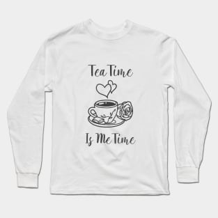 TEA TIME IS ME TIME Long Sleeve T-Shirt